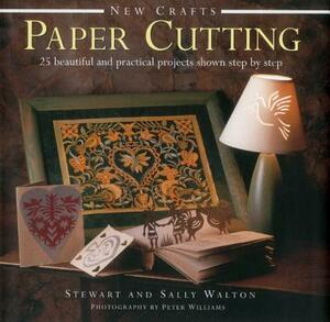 New Crafts: Paper Cutting: 25 Beautiful and Practical Projects Shown Step by Step by Stewart And Sally Walton