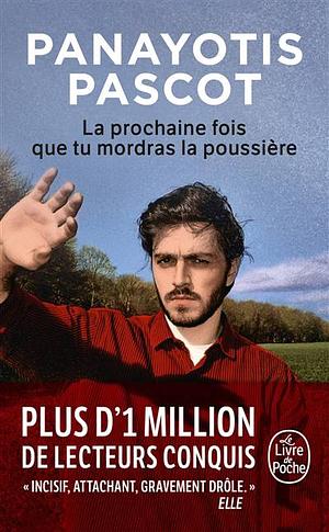 La Prochaine Fois Que Tu Mordras La Poussière by Panayotis Pascot