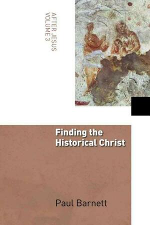 Finding the Historical Christ by Paul Barnett