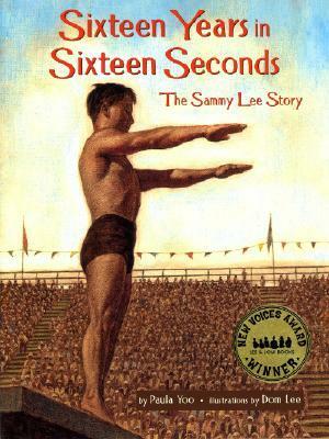 Sixteen Years in Sixteen Seconds: The Sammy Lee Story by Paula Yoo, Dom Lee