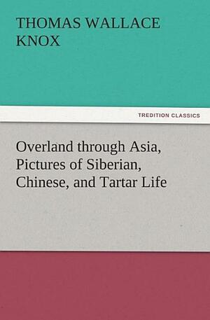 Overland Through Asia by Thomas Wallace Knox