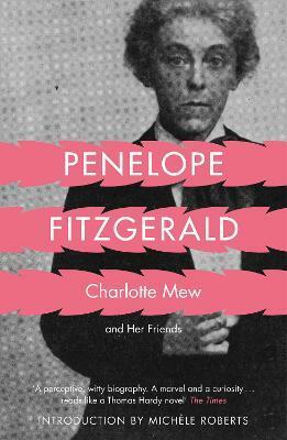 Charlotte Mew And Her Friends by Penelope Fitzgerald