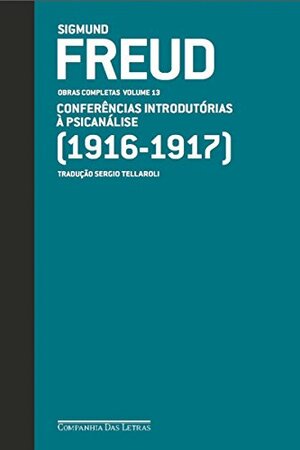 Freud (1916 - 1917) - Obras completas volume 13: Conferências introdutórias à psicanálise by Sigmund Freud