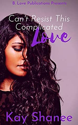 Can't Resist This Complicated Love by Kay Shanee
