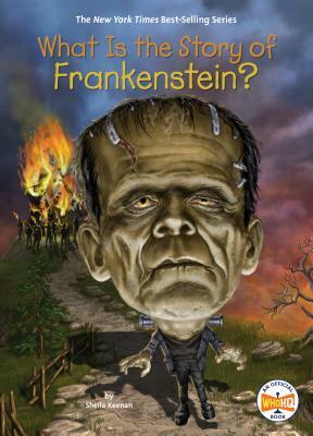 What Is the Story of Frankenstein? by Sheila Keenan, Who HQ