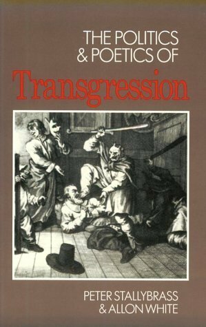 The Politics and Poetics of Transgression by Peter Stallybrass