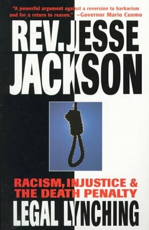 Legal Lynching: Racism, Injustice, and the Death Penalty by Jesse Jackson