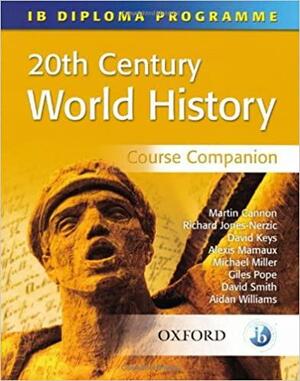 20th Century World History Course Companion by Richard Jones-Nerzic, Michael Miller, Martin Cannon, Alexis Mamaux, Giles Pope