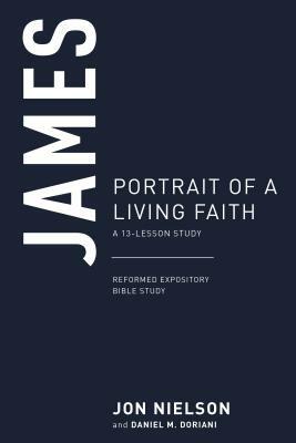 James: Portrait of a Living Faith, a 13-Lesson Study by Jon Nielson