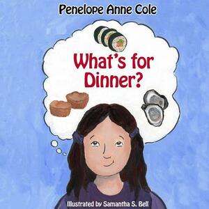 What's for Dinner? by Penelope Anne Cole