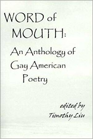 Word of Mouth: An Anthology of Gay American Poetry by Timothy Liu