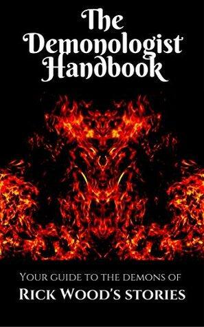 The Demonologist Handbook: Your Guide to the Demons of Rick Wood's Stories by Rick Wood