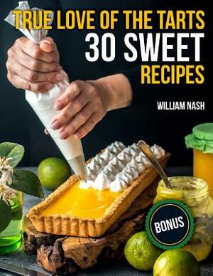 True love of the tarts. 30 sweet recipes by William Nash