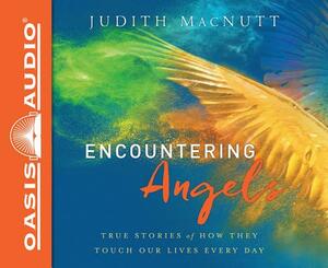 Encountering Angels: True Stories of How They Touch Our Lives Every Day by Judith Macnutt