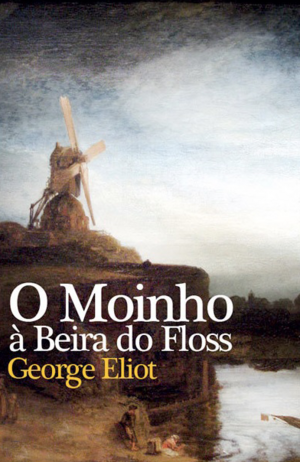 O Moinho à Beira do Floss by George Eliot