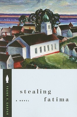 Stealing Fatima by Frank X. Gaspar