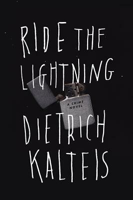 Ride the Lightning: A Crime Novel by Dietrich Kalteis