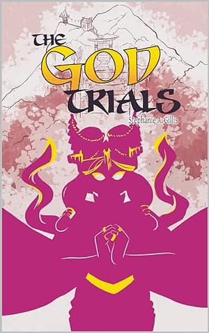 The God Trials by Stephanie A. Gillis