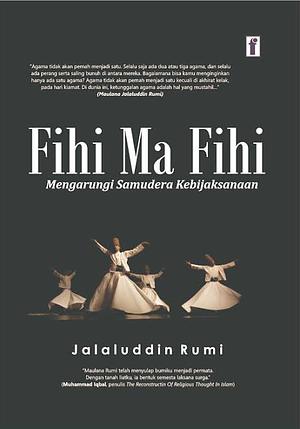 Fihi Ma Fihi: Mengarungi Samudera Kebijaksanaan by Rumi (Jalal ad-Din Muhammad ar-Rumi)