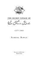 The Secret Voyage of Sir Francis Drake, 1577-1580 by Samuel Bawlf