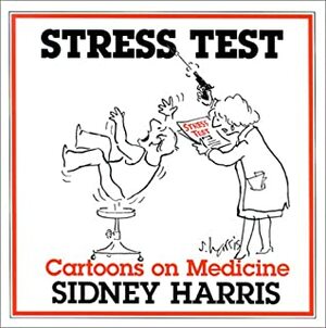 Stress Test: Cartoons on Medicine by Sidney Harris