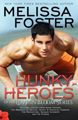 Hunky Heroes of the Love in Bloom Series by Melissa Foster