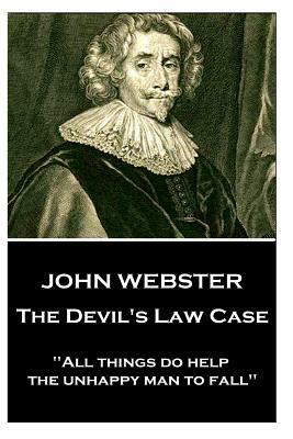 John Webster - The Devil's Law Case: "All things do help the unhappy man to fall" by John Webster