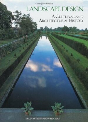 Landscape Design: A Cultural and Architectural History by Elizabeth Barlow Rogers
