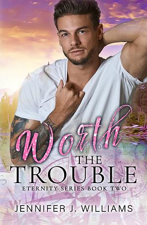 Worth the Trouble by Jennifer J. Williams