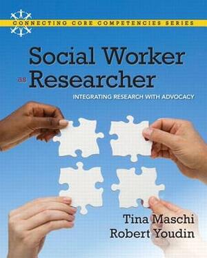 Social Worker as Researcher: Integrating Research with Advocacy by Robert Youdin, Tina Maschi