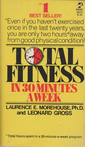 Total Fitness In 30 Minutes A Week by Leonard Gross, Laurence E. Morehouse