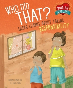 Our Values: Who Did That?: Sasha Learns about Taking Responsibility by Deborah Chancellor