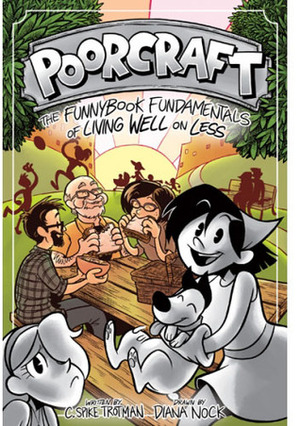 Poorcraft: The Funnybook Fundamentals of Living Well on Less by Diana Nock, C. Spike Trotman