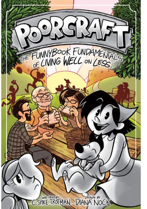 Poorcraft: The Funnybook Fundamentals of Living Well on Less by C. Spike Trotman, Diana Nock