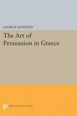 History of Rhetoric, Volume I: The Art of Persuasion in Greece by George A. Kennedy