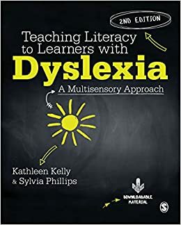 Teaching Literacy to Learners with Dyslexia: A Multi-sensory Approach by Sylvia Phillips, Kathleen S. Kelly