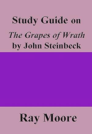 Study Guide on The Grapes of Wrath by John Steinbeck by Ray Moore