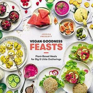 Vegan Goodness: Feasts by Jessica Prescott