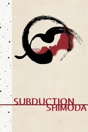 Subduction by Todd Shimoda, L.J.C. Shimoda