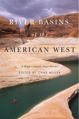 River Basins of the American West: A High Country News Reader by Char Miller