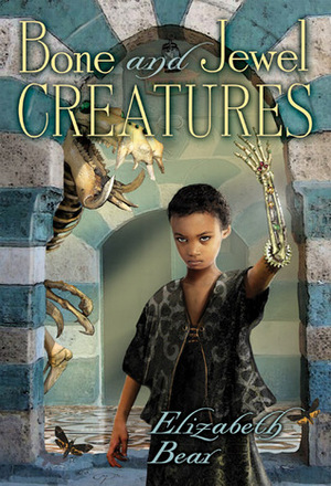 Bone and Jewel Creatures by Elizabeth Bear