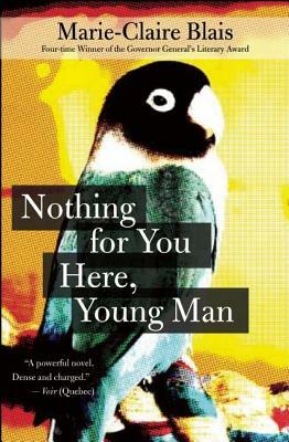 Nothing for You Here, Young Man by Marie-Claire Blais