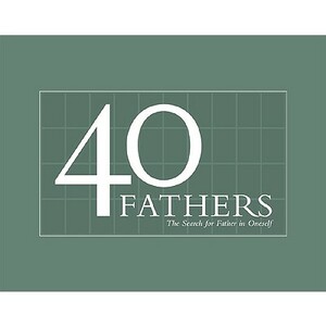 40 Fathers: The Search for Father in Oneself by Jess Maghan