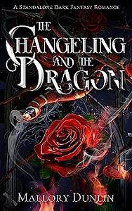 The Changeling and the Dragon: A Standalone Dark Fantasy Romance by Mallory Dunlin, Mallory Dunlin