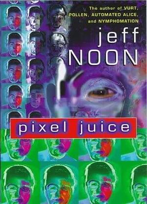 Pixel Juice by Jeff Noon