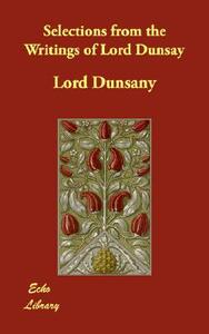 Selections from the Writings of Lord Dunsay by Lord Dunsany