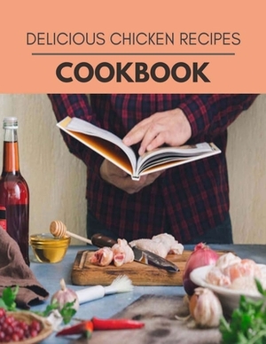 Delicious Chicken Recipes Cookbook: Easy Recipes For Preparing Tasty Meals For Weight Loss And Healthy Lifestyle All Year Round by Katherine Hill