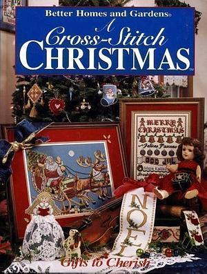 A Cross-Stitch Christmas: Gifts to Cherish by Carol Field Dahlstrom, Carol Field Dahlstrom, Better Homes and Gardens