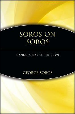 Soros on Soros: Staying Ahead of the Curve by George Soros