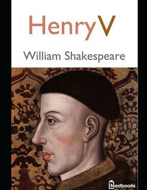 Henry V: An Extraordinary Tale of Fiction Drama By William Shakespeare ( Annotated) by William Shakespeare